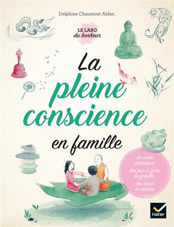 Couverture du livre « La pleine conscience en famille » de Delphine Chaumont Aidan aux éditions Hatier