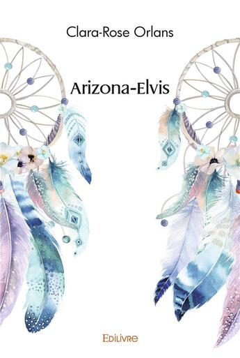 Couverture du livre « Arizona elvis » de Orlans Clara-Rose aux éditions Edilivre