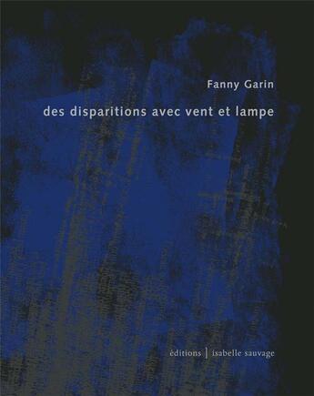 Couverture du livre « Des disparitions avec vent et lampe » de Garin Fanny aux éditions Isabelle Sauvage