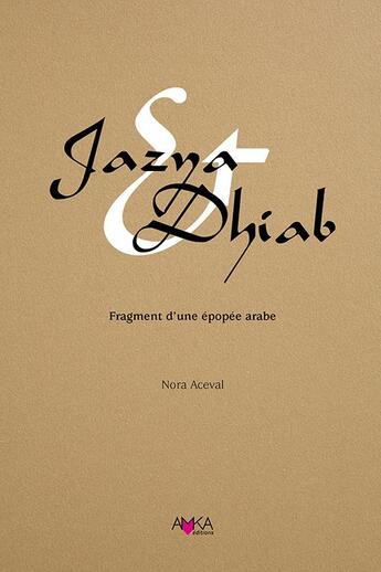 Couverture du livre « Jazya & dhiab : fragment d'une épopée arabe » de Nora Aceval aux éditions Editions Amka