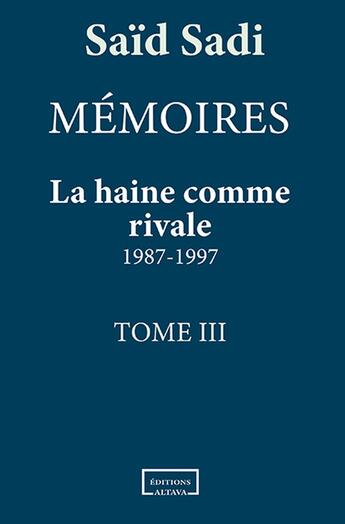 Couverture du livre « Memoires - t03 - la haine comme rivale - 1987-1997 » de Said Sadi aux éditions Altava