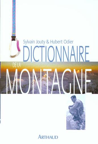 Couverture du livre « Dictionnaire de la montagne - illustrations, couleur » de Sylvain Jouty aux éditions Arthaud