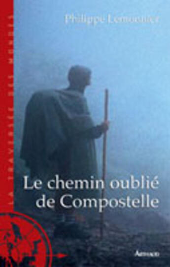 Couverture du livre « Chemin oublie de compostelle (le) » de Philippe Lemonnier aux éditions Arthaud