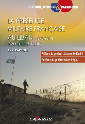 Couverture du livre « La présence militaire française au Liban (1978-2014) : Témoignages inédits » de Rappolt Axel aux éditions Lavauzelle