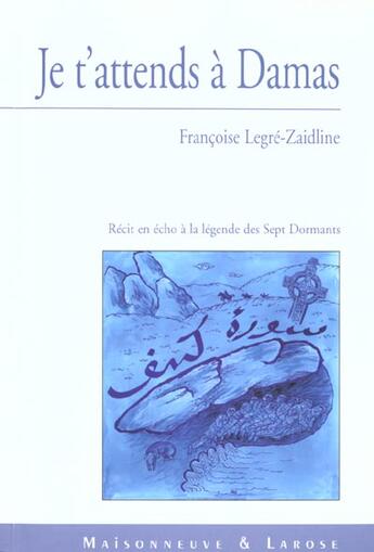 Couverture du livre « Je T Attends A Damas » de Legre-Zaidline aux éditions Maisonneuve Larose