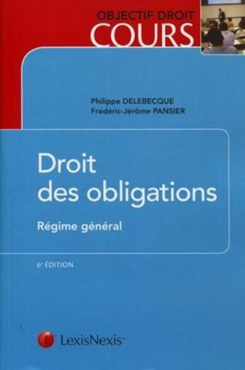 Couverture du livre « Droit des obligations ; régime général (6e édition) » de Philippe Delebecque et Frederic-Jerome Pansier aux éditions Lexisnexis