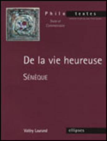 Couverture du livre « Seneque, de la vie heureuse » de Valery Laurand aux éditions Ellipses