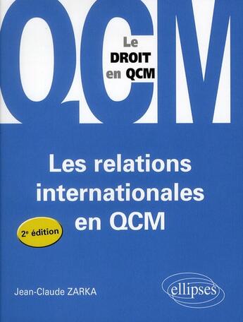 Couverture du livre « Les relations internationales en qcm. - 2e edition » de Jean-Claude Zarka aux éditions Ellipses