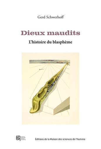 Couverture du livre « Dieux maudits : L'histoire du blasphème » de Gerd Schwerhoff aux éditions Maison Des Sciences De L'homme