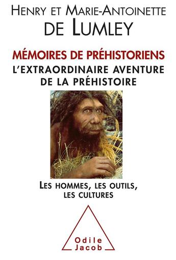 Couverture du livre « Mémoires de préhistoriens ; l'extraordinaire aventure de la préhistoire » de Henry De Lumley et Marie-Antoinette De Lumley aux éditions Odile Jacob