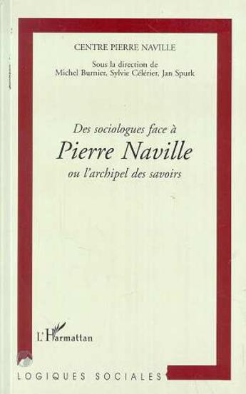 Couverture du livre « Centre pierre naville - des sociologues face a pierre naville ou l'archipel des savoirs » de Sylvie Celerier et Jan Spurk et Michel Burnier aux éditions L'harmattan