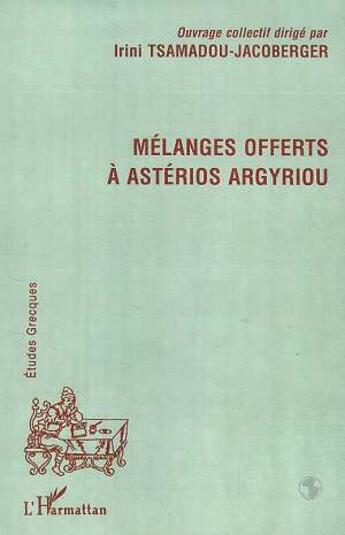 Couverture du livre « MELANGES OFFERTS A ASTERIOS ARGYRIOU » de Irini Tsamadou-Jacoberger aux éditions L'harmattan