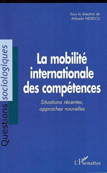 Couverture du livre « La mobilité internationale des compétences : Situations récentes, approches nouvelles » de Valéria Hernandez et Thibaut Jaulin et Manuela Florez et Rosita Fibbi et Maïté Agopian aux éditions L'harmattan