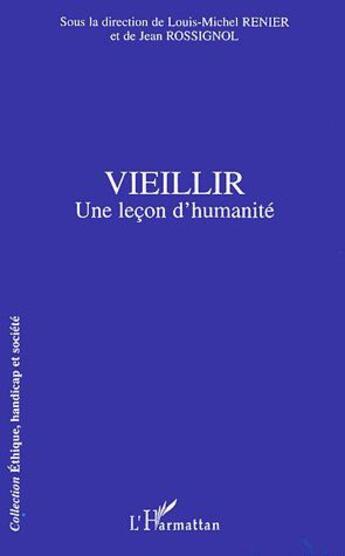 Couverture du livre « Vieillir ; une lecon d'humanité » de Louis-Michel Renier et Jean Rossignol aux éditions L'harmattan