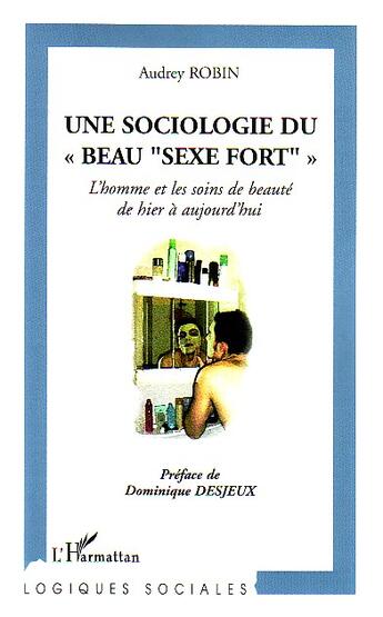 Couverture du livre « Une sociologie du beau sexe fort » de Robin, Audrey, Maud aux éditions L'harmattan