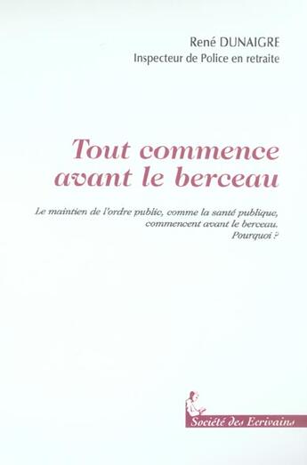 Couverture du livre « Tout Commence Avant Le Berceau » de Rene Dunaigre aux éditions Societe Des Ecrivains