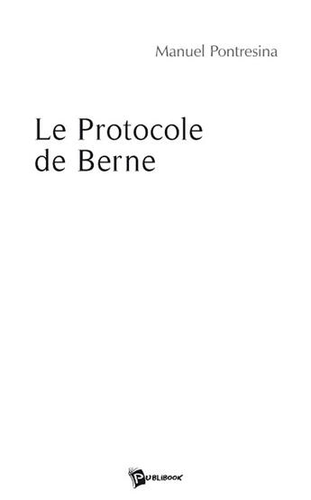 Couverture du livre « Le protocole de Berne » de Pontresina aux éditions Publibook