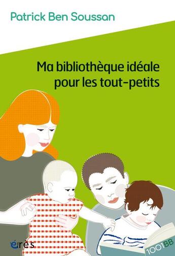 Couverture du livre « Ma bibliothèque idéale pour les tout-petits » de Patrick Ben Soussan aux éditions Eres