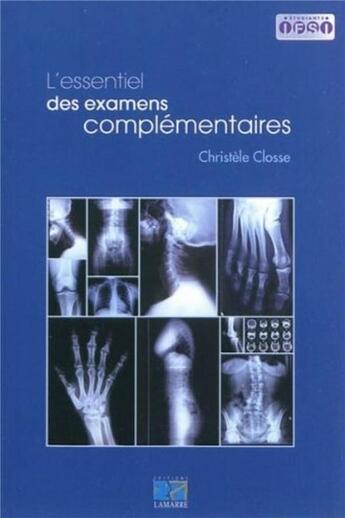 Couverture du livre « L'essentiel des examens complementaires » de Closse Christele aux éditions Lamarre