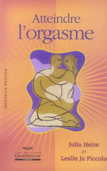 Couverture du livre « Atteindre l'orgasme » de Heim/Piccolo aux éditions Quebecor