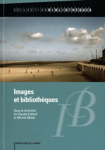 Couverture du livre « Images et bibliothèques » de Michel Melot et Claude Collard aux éditions Electre