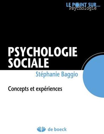 Couverture du livre « Psychologie sociale ; concepts et expériences » de Baggio, , Stéphanie aux éditions De Boeck Superieur