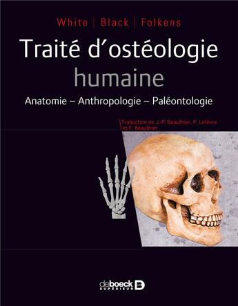 Couverture du livre « Traité d'ostéologie humaine ; anatomie, anthropologie, paléontologie » de Tim White et Michael T. Black et Pieter A. Folkens aux éditions De Boeck Superieur