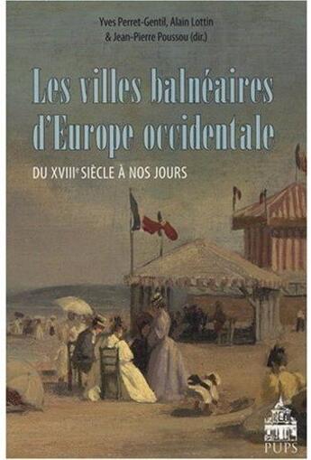 Couverture du livre « Les villes balnéaires d'Europe occidentale du XVIIIe siècle à nos jours » de Alain Lottin et Jean-Pierre Poussou et Yves Perret-Gentil aux éditions Sorbonne Universite Presses