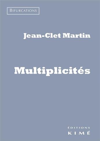 Couverture du livre « Multiplicités » de Jean-Clet Martin aux éditions Kime