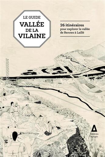 Couverture du livre « Le guide de la vallée de la Vilaine ; 26 itinéraires pour découvrir la vallée de Rennes à Laillé » de Alexis Fichet et Cooperative Cuesta et Lea Muller aux éditions Apogee