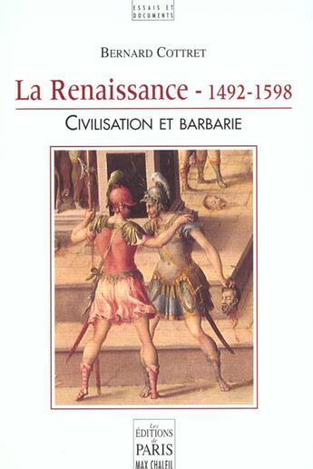 Couverture du livre « La Renaissance 1492-1598 : Civilisation et barbarie » de Bernard Cottret aux éditions Paris