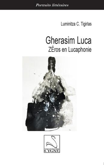 Couverture du livre « Gherasim Luca : Zéros en Lucaphonie » de Luminitza C. Tigirlas aux éditions Editions Du Cygne