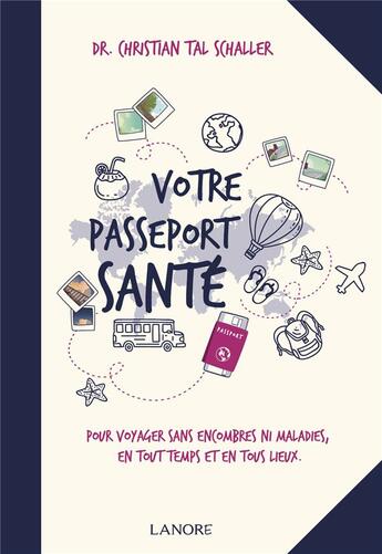 Couverture du livre « Votre passeport santé ; pour voyager sans encombres ni maladies, en tout temps et en tous lieux » de Christian Tal Schaller aux éditions Lanore