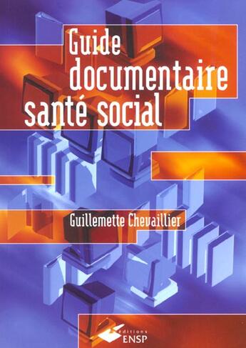 Couverture du livre « Guide documentaire sante social » de Chevaillier G aux éditions Ehesp