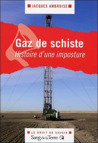 Couverture du livre « Gaz de schiste ; histoire d'une imposture » de Jacques Ambroise aux éditions Sang De La Terre