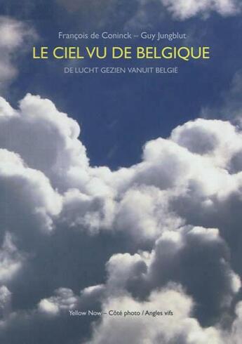 Couverture du livre « Le ciel vu de Belgique » de Francois De Coninck et Guy Jungblut aux éditions Yellow Now