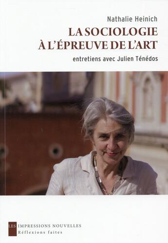 Couverture du livre « La sociologie à l'épreuve de l'art ; entretiens avec Julien Ténédos » de Nathalie Heinich aux éditions Impressions Nouvelles