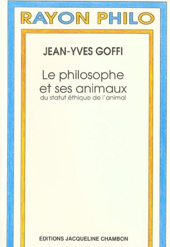 Couverture du livre « Le philosophe et ses animaux - du statut ethique de l'animal » de Jean-Yves Goffi aux éditions Jacqueline Chambon