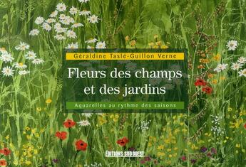 Couverture du livre « Fleurs des champs et des jardins ; aquarelles au rythme des saisons » de Tasle-Guillon Verne aux éditions Sud Ouest Editions