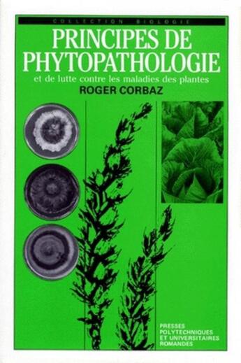 Couverture du livre « Principes de phytopathologie et de lutte contre les maladies des plantes » de Roger Corbaz aux éditions Ppur