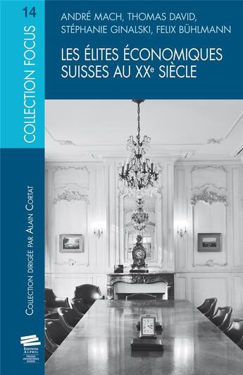 Couverture du livre « Les Élites économiques suisses au XXe siècle » de Thomas David et Andre Mach et Felix Buhlmann et Stéphanie Ginalski aux éditions Alphil