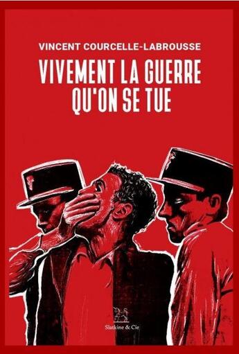 Couverture du livre « Vivement la guerre qu'on se tue » de Vincent Courcelle-Labrousse aux éditions Slatkine Et Cie