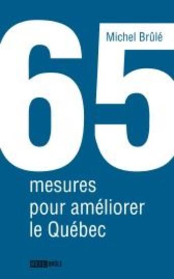 Couverture du livre « 65 mesures pour améliorer le Québec » de Michel Brule aux éditions Michel Brule