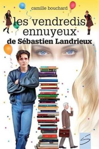 Couverture du livre « Les vendredis ennuyeux de Sébastien Landrieux » de Camille Bouchard aux éditions Soulieres