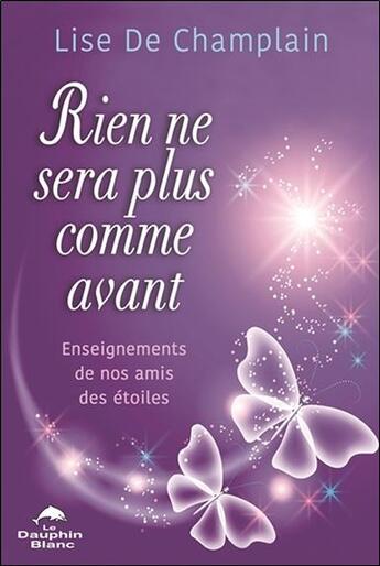 Couverture du livre « Rien ne sera plus comme avant ; enseignements de nos amis des étoiles » de Lise De Champlain aux éditions Dauphin Blanc