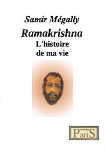 Couverture du livre « Ramakrishna ; l'histoire de ma vie » de Samir Megally aux éditions Samir Megally