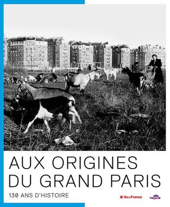 Couverture du livre « Aux origines du Grand Paris ; 130 ans d'histoire » de  aux éditions Loco
