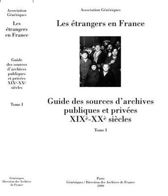 Couverture du livre « Les étrangers en France ; guide des sources d'archives publiques et privées XIXe-XXe siècle t.1 » de  aux éditions Documentation Francaise