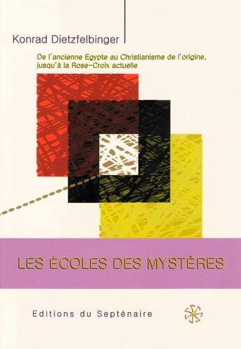 Couverture du livre « Les écoles des mystères : De l'ancienne Égypte au christianisme de l'origine, jusqu'à la Rose-Croix actuelle » de Konrad Dietzfelbinger aux éditions Editions Du Septenaire