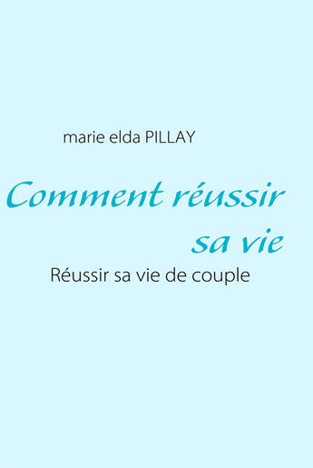 Couverture du livre « Comment réussir sa vie » de Marie Elda Pillay aux éditions Books On Demand